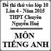 Đề thi thử tuyển sinh vào lớp 10 môn tiếng Anh (điều kiện) lần 4 năm 2015-2016 trường THPT Chuyên Nguyễn Huệ, Hà Nội