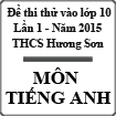 Đề thi thử vào lớp 10 môn tiếng Anh lần 1 năm 2015 trường THCS Hương Sơn, Bắc Giang