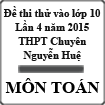 Đề thi thử vào lớp 10 môn Toán lần 4 năm học 2015-2016 trường THPT Chuyên Nguyễn Huệ, Hà Nội