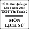 Đề thi thử THPT Quốc gia môn Lịch sử lần 1 năm 2015 trường THPT Yên Thành 2, Nghệ An