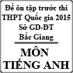 Đề ôn tập trước kì thi THPT Quốc gia môn Tiếng Anh tuần 4 tháng 5-2015 Sở GD-ĐT Bắc Giang