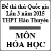 Đề thi thử THPT Quốc gia môn Hóa học lần 3 năm 2015 trường THPT Hàn Thuyên, Bắc Ninh