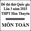 Đề thi thử THPT Quốc gia môn Toán lần 3 năm 2015 trường THPT Hàn Thuyên, Bắc Ninh