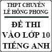 Đề thi vào lớp 10 môn Tiếng Anh (Chung) năm 2015 trường THPT Chuyên Lê Hồng Phong, Nam Định