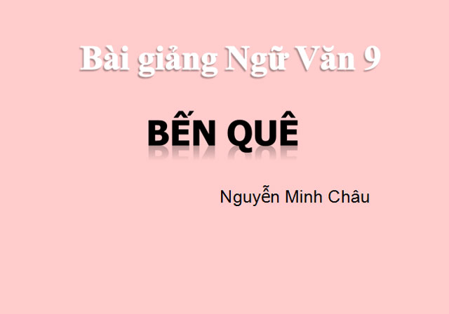 Ngữ văn 9 bài 27: Bến quê 