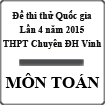Đề thi thử THPT Quốc gia môn Toán lần 4 năm 2015 trường THPT Chuyên Đại học Vinh, Nghệ An
