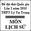 Đề thi thử THPT Quốc gia môn Lịch sử lần 2 năm 2015 trường THPT Lý Tự Trọng, Bình Định