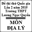 Đề thi thử THPT Quốc gia môn Địa lý lần 2 năm 2015 trường THPT Lương Ngọc Quyến, Thái Nguyên