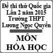 Đề thi thử THPT Quốc gia môn Hóa học lần 2 năm 2015 trường THPT Lương Ngọc Quyến, Thái Nguyên