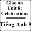 Giáo án Tiếng Anh 9 Unit 8: Celebrations