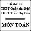 Đề thi thử THPT Quốc gia năm 2015 môn Toán trường THPT Trần Thị Tâm, Quảng Trị