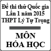 Đề thi thử THPT Quốc gia môn Hóa học lần 1 năm 2015 trường THPT Lý Tự Trọng, Bình Định