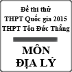 Đề thi thử THPT Quốc gia năm 2015 môn Địa lý trường THPT Tôn Đức Thắng, Ninh Thuận
