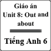 Giáo án Tiếng Anh 6 unit 8: Out and about