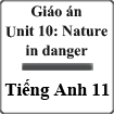 Giáo án Tiếng Anh 11 unit 10: Nature in danger