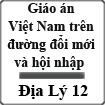 Giáo án Địa lý 12 Bài 1: Việt Nam trên đường đổi mới và hội nhập
