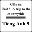 Giáo án Tiếng Anh 9 Unit 3: A trip to the countryside