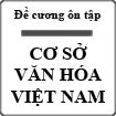 Đề cương ôn tập môn Cơ sở văn hóa Việt Nam