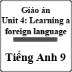 Giáo án Tiếng Anh 9 Unit 4: Learning a foreign language
