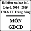 Đề kiểm tra học kì 1 môn Giáo dục công dân lớp 6 năm 2014 - 2015 trường THCS Thị Trấn Trảng Bàng, Tây Ninh