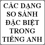 Các dạng so sánh đặc biệt trong tiếng Anh