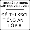 Đề thi KSCL đầu năm môn tiếng Anh lớp 8 trường THCS Lý Tự Trọng, TP. Hòa Bình năm học 2015 - 2016