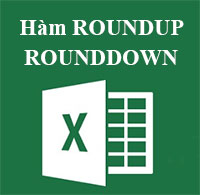Tự học MS Excel 2013 bài 20: Hàm ROUNDUP, ROUNDDOWN