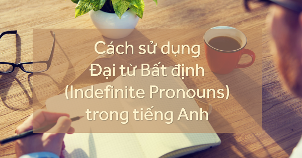 Đại từ bất định trong tiếng Anh - Indefinite Pronouns - VnDoc ...