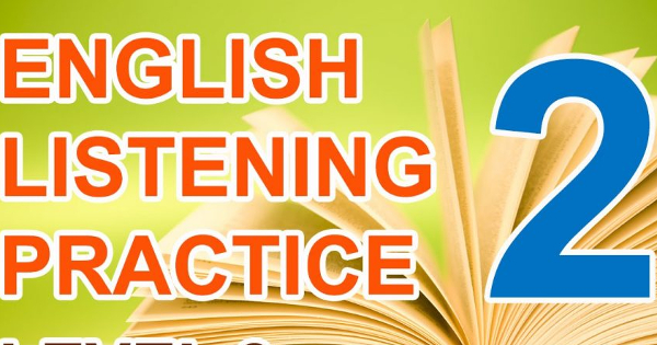 Tài liệu luyện nghe Tiếng Anh cơ bản có AUDIO + transcripts 107 bài luyện nghe Tiếng Anh Level 2 (Phần 2)