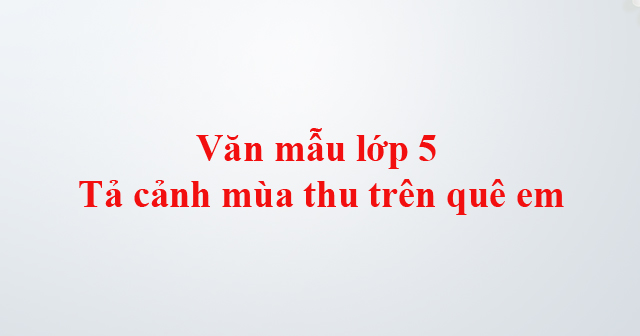 văn tả mùa thu lớp 5