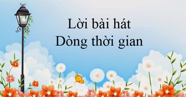 Lời bài hát Dòng thời gian - Nguyễn Hải Phong - Tìm đáp án, giải bài
