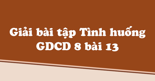 giáo dục công dân lớp 8 bài 13