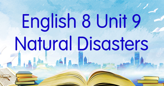 Từ Vựng Unit 9 Lớp 8 Natural Disasters - Từ Vựng Unit 9 SGK Tiếng Anh 8 ...