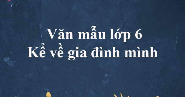văn tả gia đình lớp 6