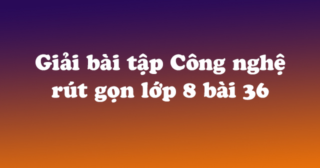 Giải bài tập SGK Công nghệ 8 bài 36 - Vật liệu kỹ thuật điện