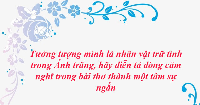 Tưởng Tượng Mình Là Nhân Vật Trữ Tình Trong Bài Thơ Ánh Trăng Hãy Diễn