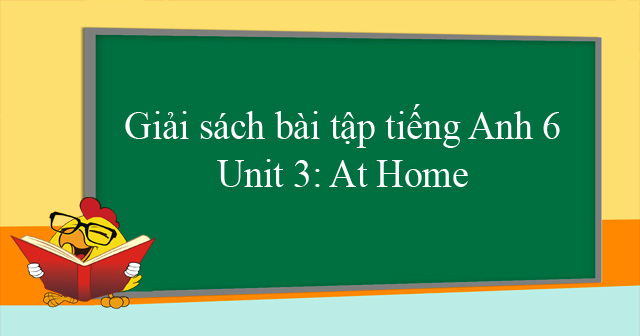 Giải sách bài tập tiếng Anh lớp 6 Unit 3: At Home
