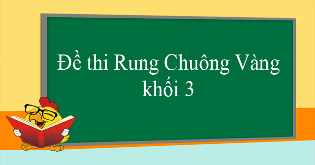 Đề Thi Rung Chuông Vàng Khối 3 - Câu Hỏi Thi Rung Chuông Vàng Lớp 3 ...