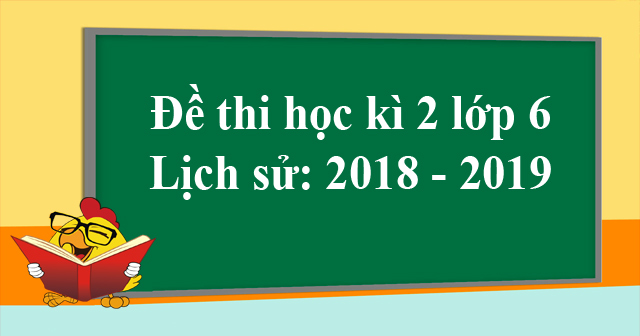 đề thi lịch sử lớp 6 học kì 2 có đáp án năm 2018