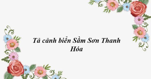 Tả Cảnh Biển Sầm Sơn Thanh Hóa - Văn Mẫu Lớp 6 - Vndoc.Com