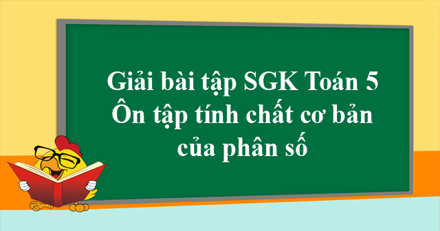 Giải Bai Tập Trang 6 Sgk Toan 5 On Tập Tinh Chất Cơ Bản Của Phan Số Giải Bai Tập Toan Lớp 5 Vndoc Com
