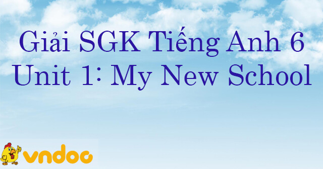 Giải Sgk Tiếng Anh 6 Unit 1 My New School - Giải Sgk Tiếng Anh Lớp 6 Global  Success Unit 1 My New School - Vndoc.Com