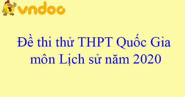 Đề thi thử THPT Quốc Gia môn Lịch sử năm 2020 - VnDoc.com