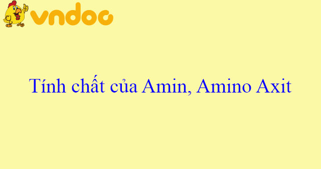 Tính chất của Amin, Amino Axit - Để học tốt môn Hóa học lớp 12