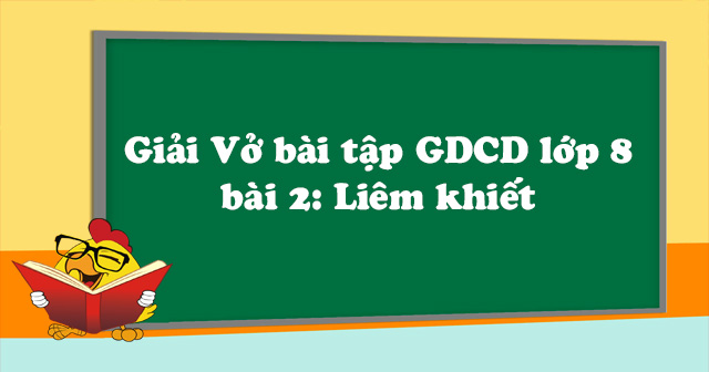 Giải GDCD 8 Bài 2: Liêm khiết | Hay nhất Giải bài tập Giáo dục …