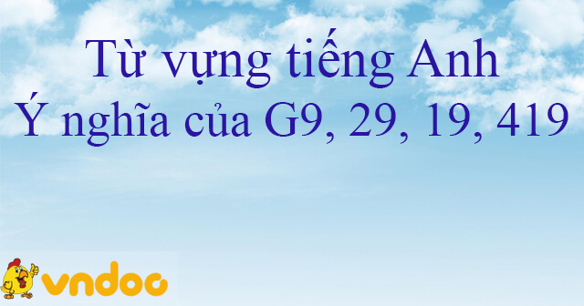 G9 La Gi Nhận được Dong Tin Nhắn G9 Ngắn Gọn Thi Phải Hiểu Như Thế Nao Cho đung Học Từ Vựng Tiếng Anh Hang Ngay Vndoc Com