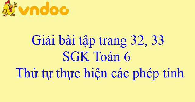 Giải Toan Lớp 6 Bai 9 Thứ Tự Thực Hiện Cac Phep Tinh Giải Bai Tập Toan Lớp 6 Vndoc Com