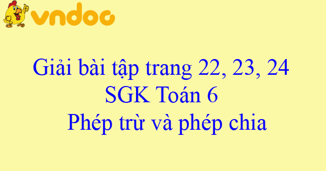 Giải Toan Lớp 6 Bai 6 Phep Trừ Va Phep Chia Giải Bai Tập Toan Lớp 6 Vndoc Com