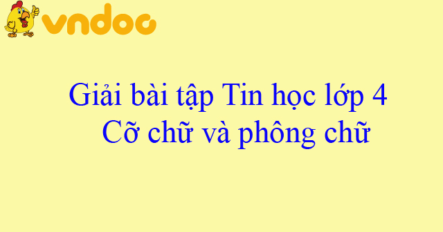 Giải bài tập Tin học 4: Cỡ chữ và phông chữ - Giải bài tập SGK Tin ...