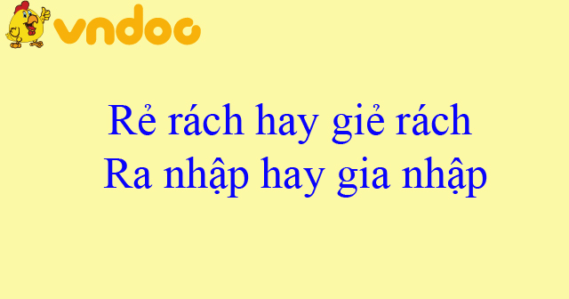 Rẻ rách hay giẻ rách, ra nhập hay gia nhập đúng chính tả? - Quy tắc ...